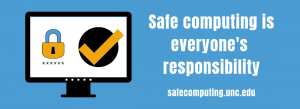 Computer that is locked and secure. Safe computing is everyone's responsibility - safecomputing.unc.edu