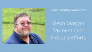Glenn Morgan headshot with words: "Cyber Security Awareness, Glenn Morgan: Payment Card Industry efforts"
