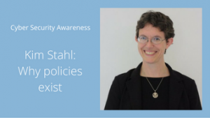 Kim Stahl headshot plus words "Cyber Security Awareness, Kim Stahl: Why policies exist"