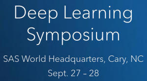 Deep Learning Symposium, SAS World Headquarters, Cary, NC, Septe. 27-28