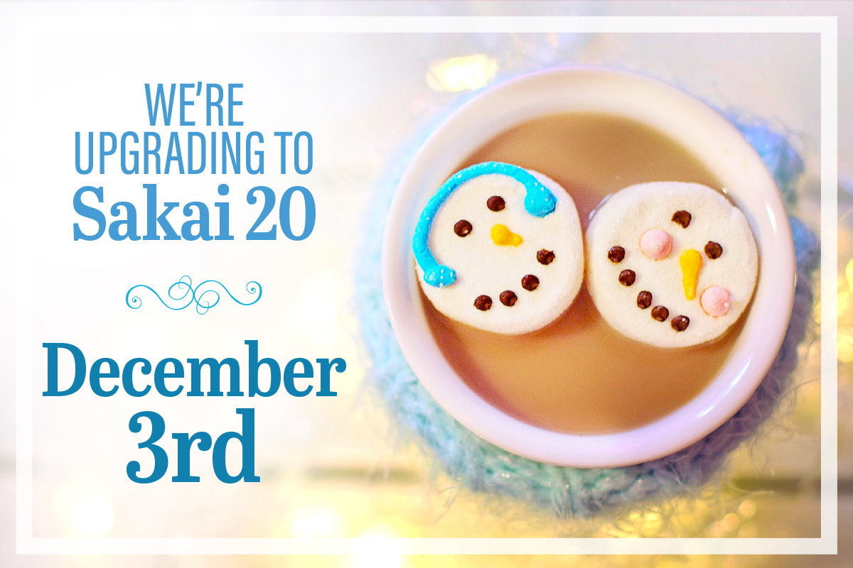 We're upgrading to Sakai 20 December 3rd. Two marshmellows decorated with snowpeople faces float atop a cup of hot chocolate. 
