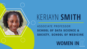 Keriayn Smith, associate professor, School of Data Science & Society, School of Medicine. Women in IT