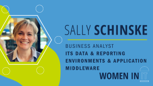 Sally Schinske, business analyst, ITS Data & Reporting Environments & Application Middleware. Women in IT