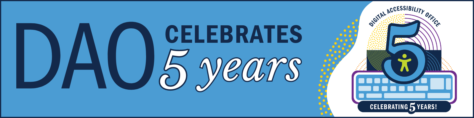 A celebratory graphic of a 5 with an accessibility icon, a keyboard and colorful shapes. Text next to it reads "DAO celebrates 5 years"